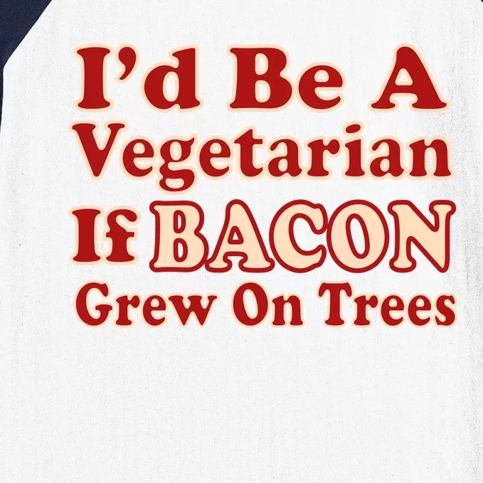 Id Be A Vegetarian If Bacon Grew On Trees Baseball Sleeve Shirt