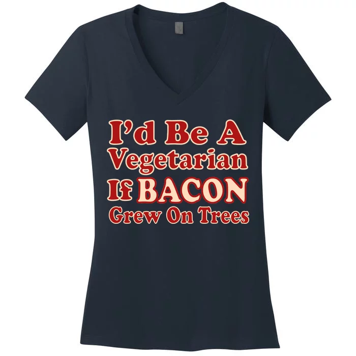 Id Be A Vegetarian If Bacon Grew On Trees Women's V-Neck T-Shirt