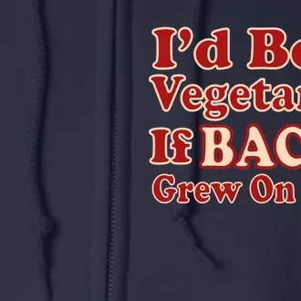 Id Be A Vegetarian If Bacon Grew On Trees Full Zip Hoodie