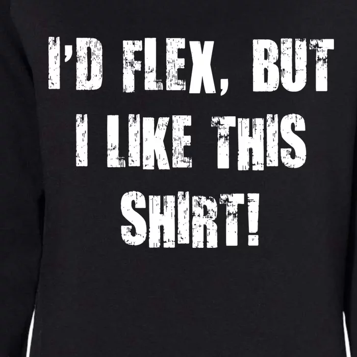 I'd Flex But I Like This Shirt Womens California Wash Sweatshirt