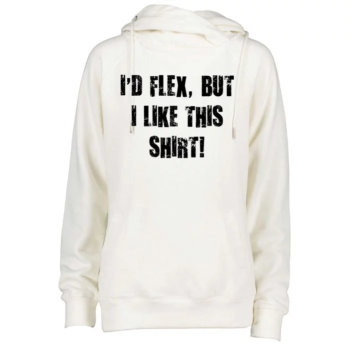 I'd Flex But I Like This Shirt Womens Funnel Neck Pullover Hood