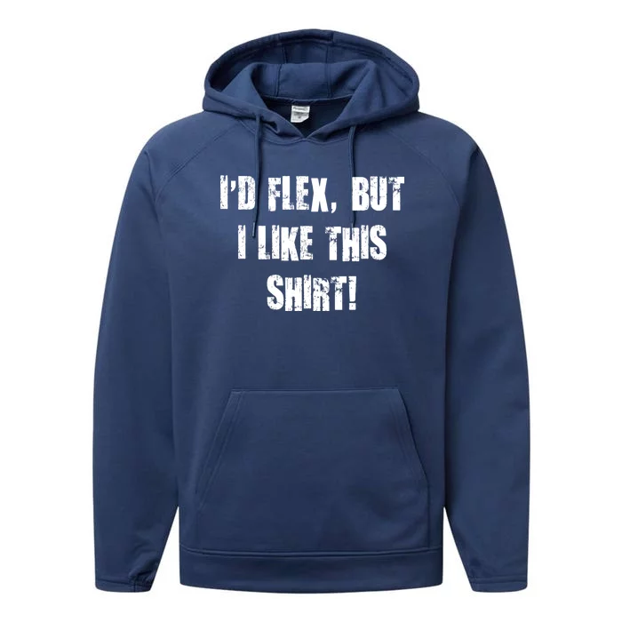 I'd Flex But I Like This Shirt Performance Fleece Hoodie