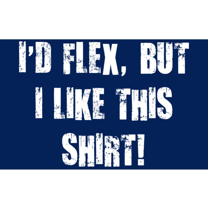 I'd Flex But I Like This Shirt Bumper Sticker