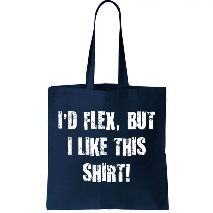 I'd Flex But I Like This Shirt Tote Bag