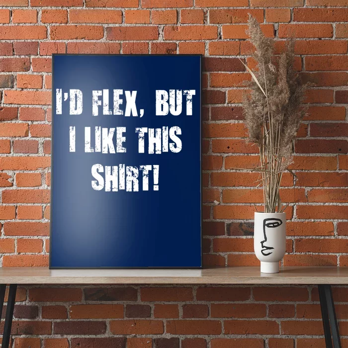 I'd Flex But I Like This Shirt Poster