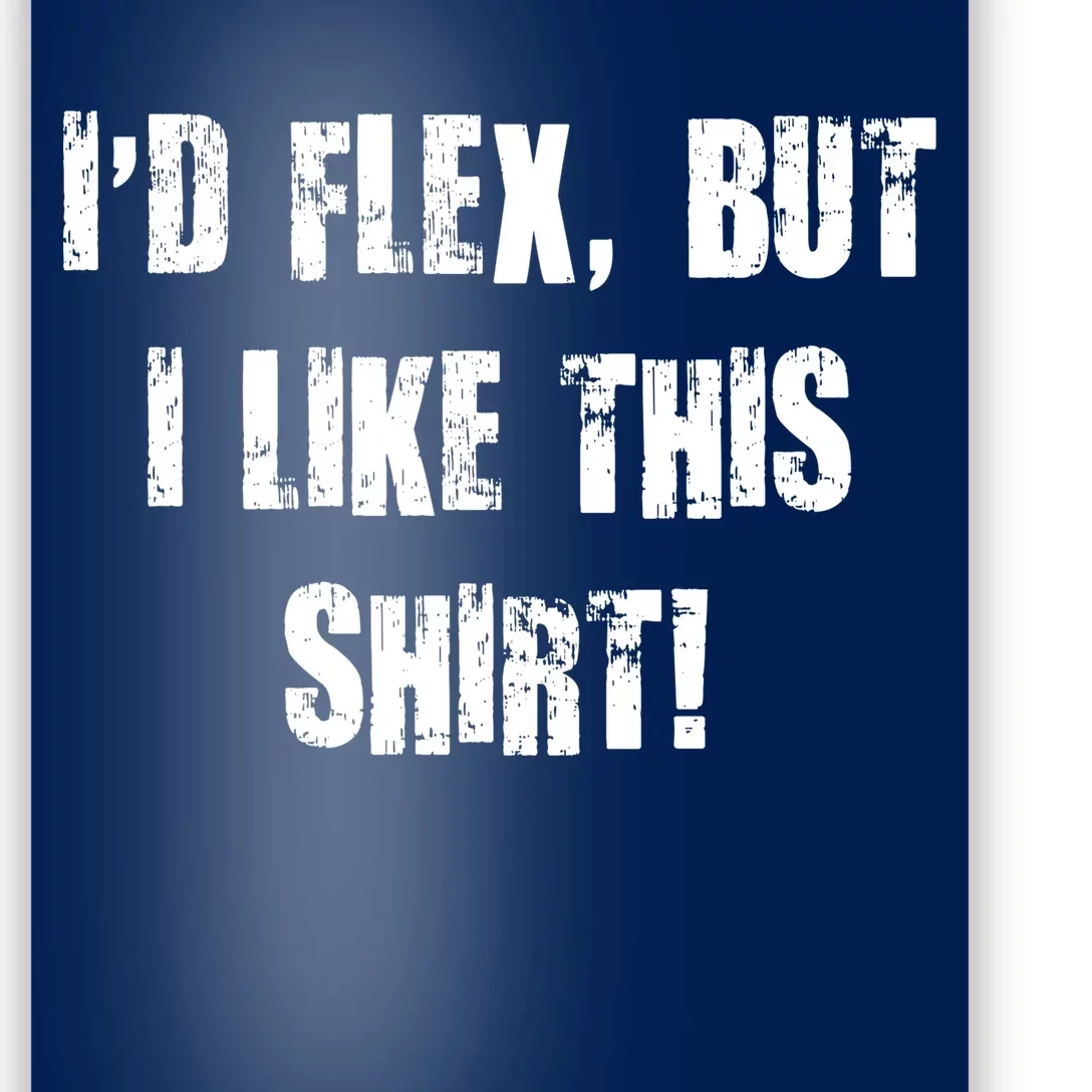 I'd Flex But I Like This Shirt Poster