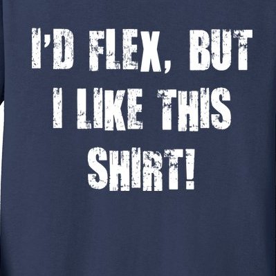 I'd Flex But I Like This Shirt Kids Long Sleeve Shirt