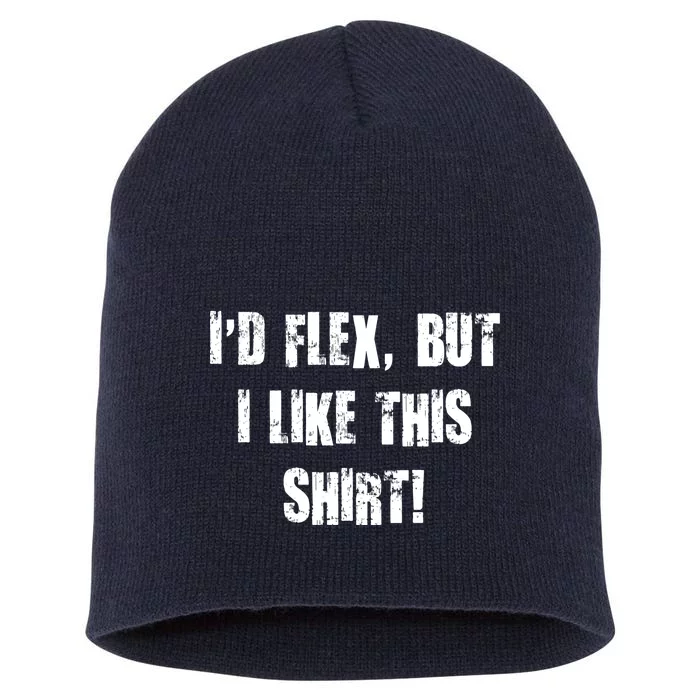 I'd Flex But I Like This Shirt Short Acrylic Beanie