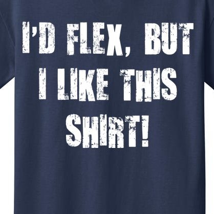 I'd Flex But I Like This Shirt Kids T-Shirt