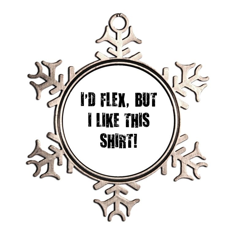 I'd Flex But I Like This Shirt Metallic Star Ornament