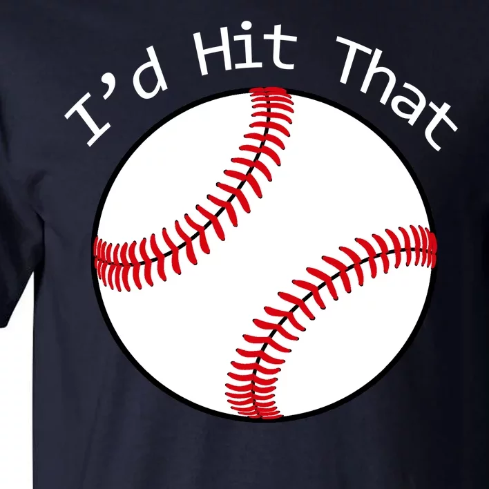 I'd Hit That Baseball Tall T-Shirt