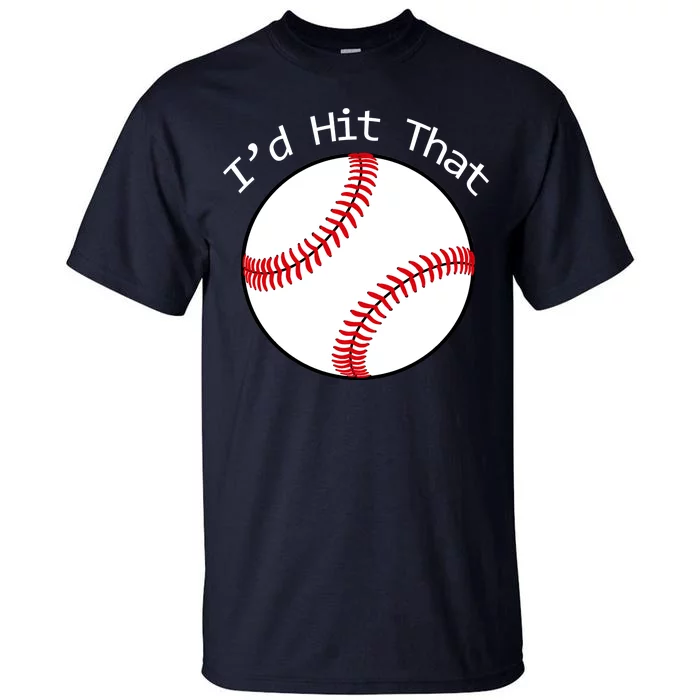 I'd Hit That Baseball Tall T-Shirt