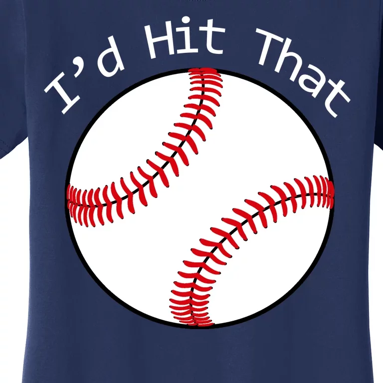 I'd Hit That Baseball Women's T-Shirt