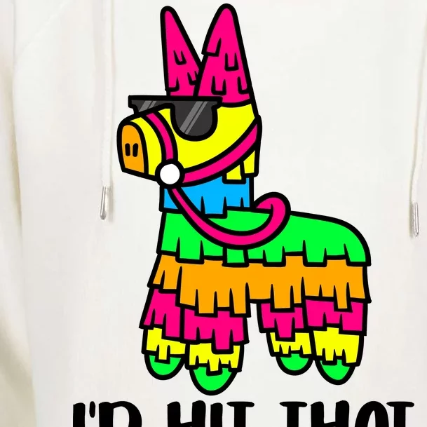 I'd Hit That Pinata Funny Party Womens Funnel Neck Pullover Hood