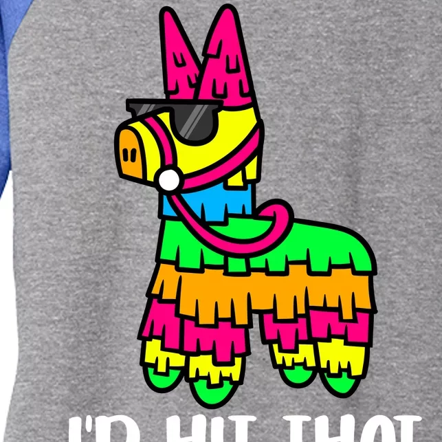 I'd Hit That Pinata Funny Party Women's Tri-Blend 3/4-Sleeve Raglan Shirt