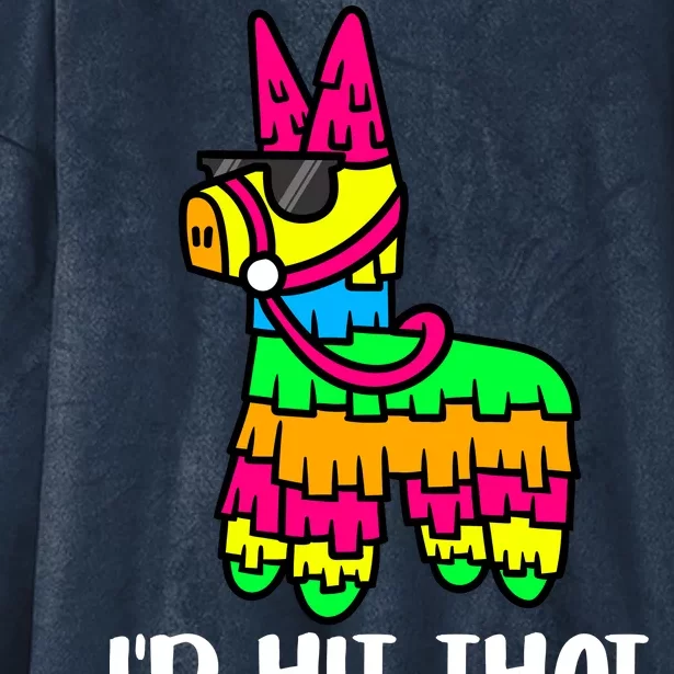 I'd Hit That Pinata Funny Party Hooded Wearable Blanket