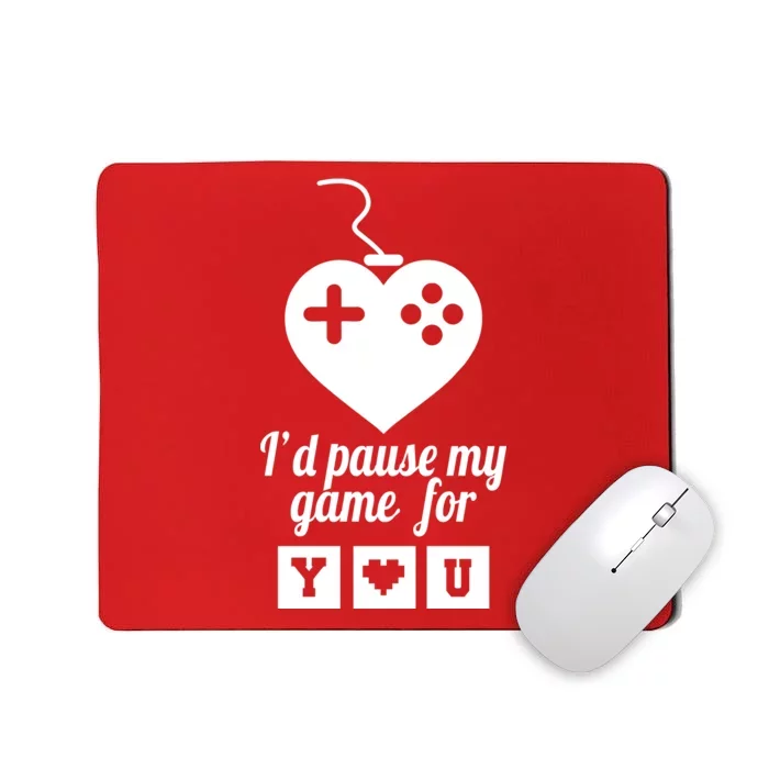 I'd Pause My Games For You Mousepad