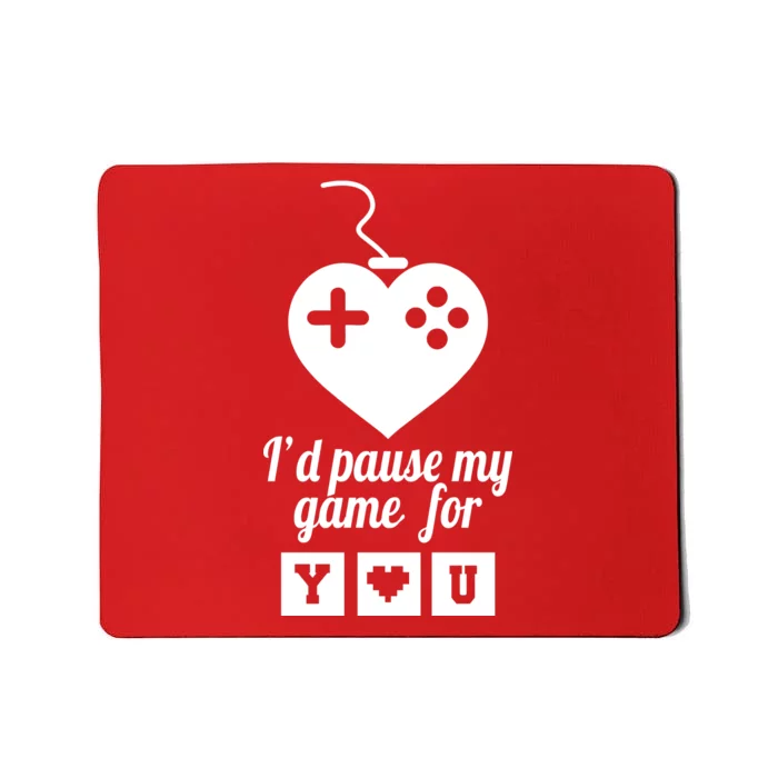 I'd Pause My Games For You Mousepad