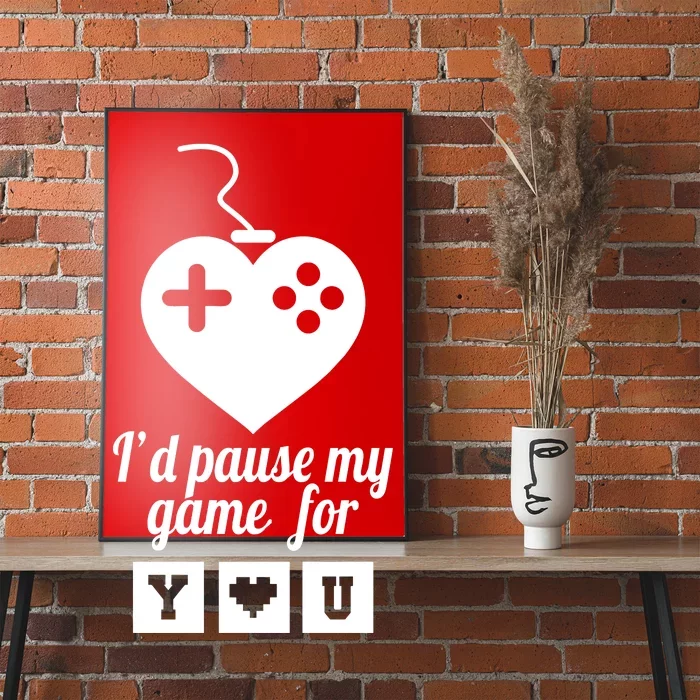 I'd Pause My Games For You Poster