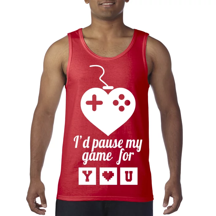 I'd Pause My Games For You Tank Top