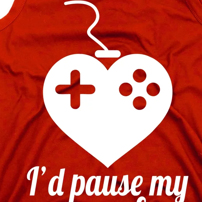 I'd Pause My Games For You Tank Top