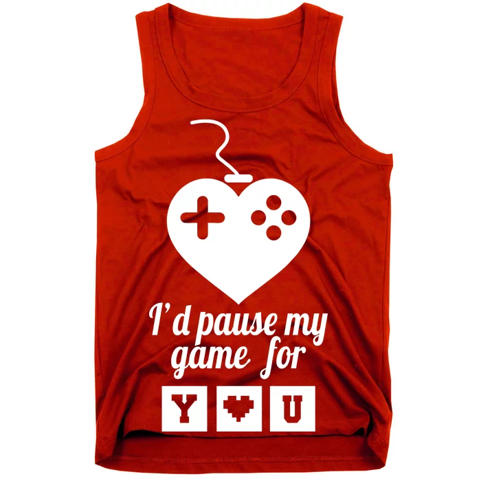 I'd Pause My Games For You Tank Top