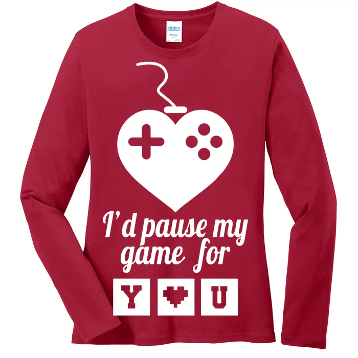 I'd Pause My Games For You Ladies Long Sleeve Shirt