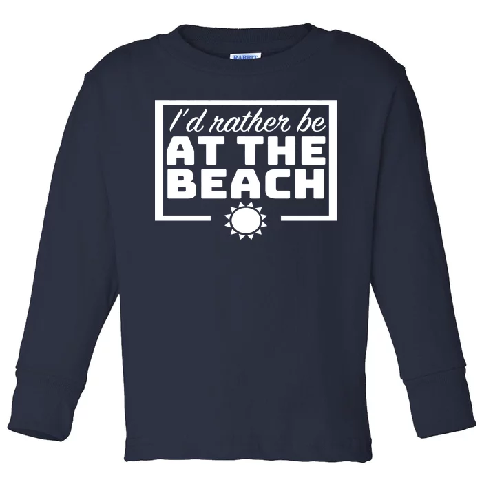 I'd Rather Be At The Beach Toddler Long Sleeve Shirt