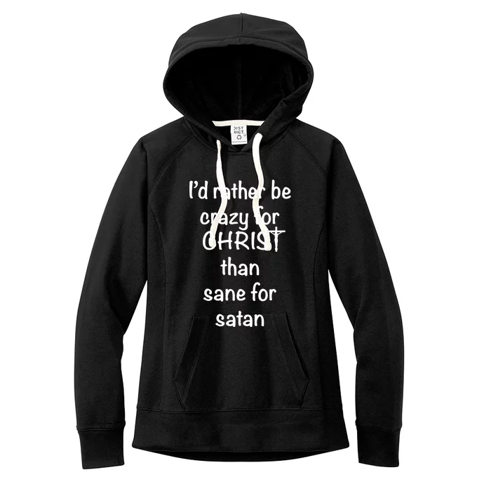 I’d Rather Be Crazy For Christ Than Sane For Satan Women's Fleece Hoodie