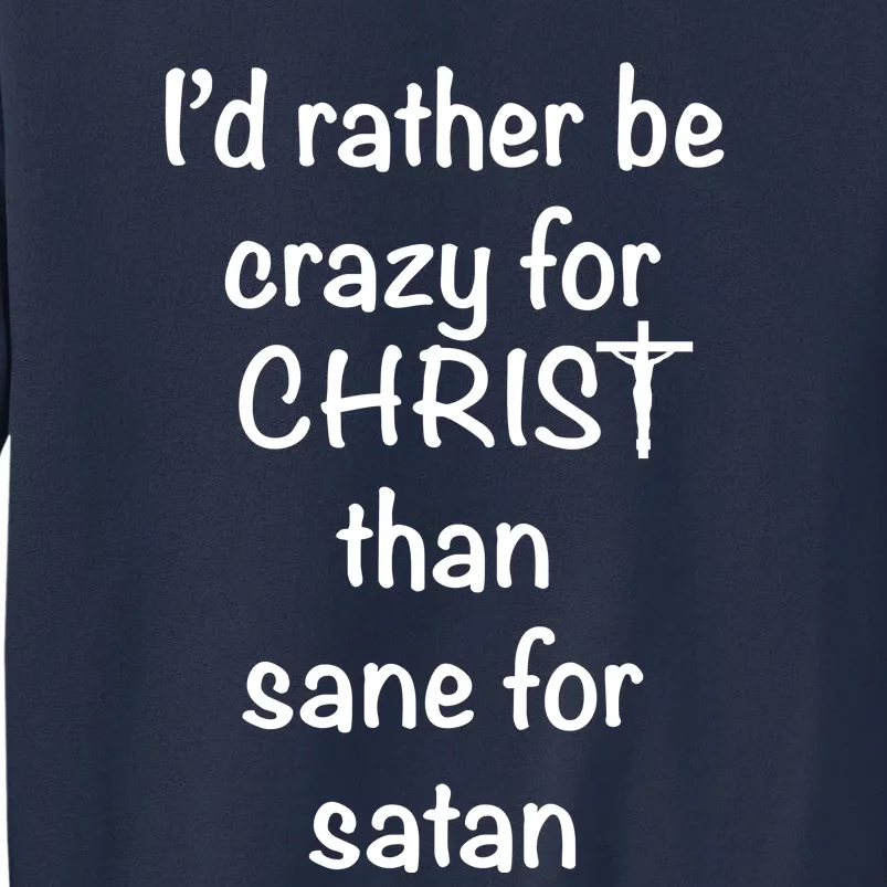 I’d Rather Be Crazy For Christ Than Sane For Satan Sweatshirt