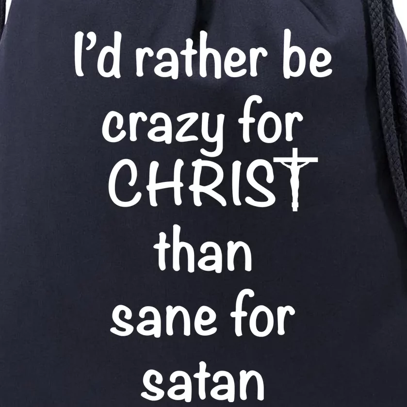 I’d Rather Be Crazy For Christ Than Sane For Satan Drawstring Bag