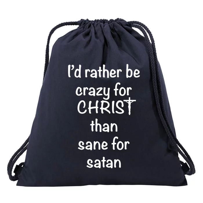 I’d Rather Be Crazy For Christ Than Sane For Satan Drawstring Bag