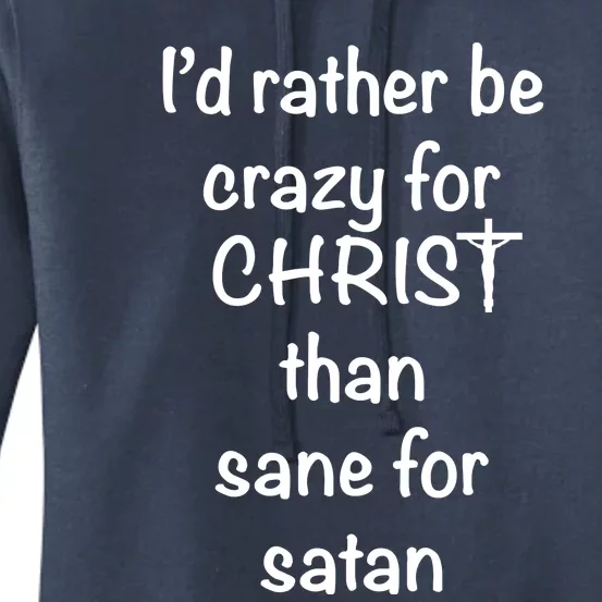 I’d Rather Be Crazy For Christ Than Sane For Satan Women's Pullover Hoodie