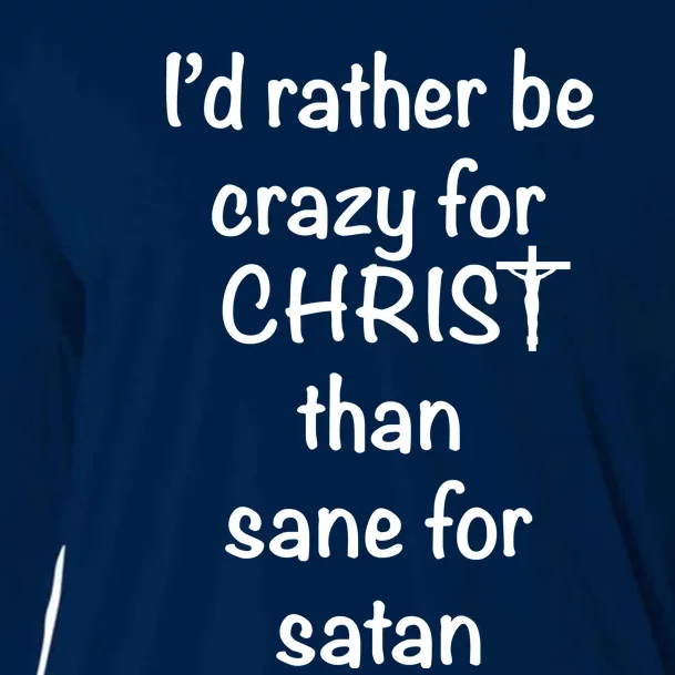 I’d Rather Be Crazy For Christ Than Sane For Satan Cooling Performance Long Sleeve Crew