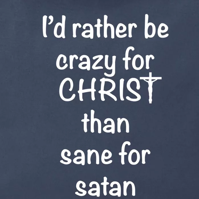 I’d Rather Be Crazy For Christ Than Sane For Satan Zip Tote Bag