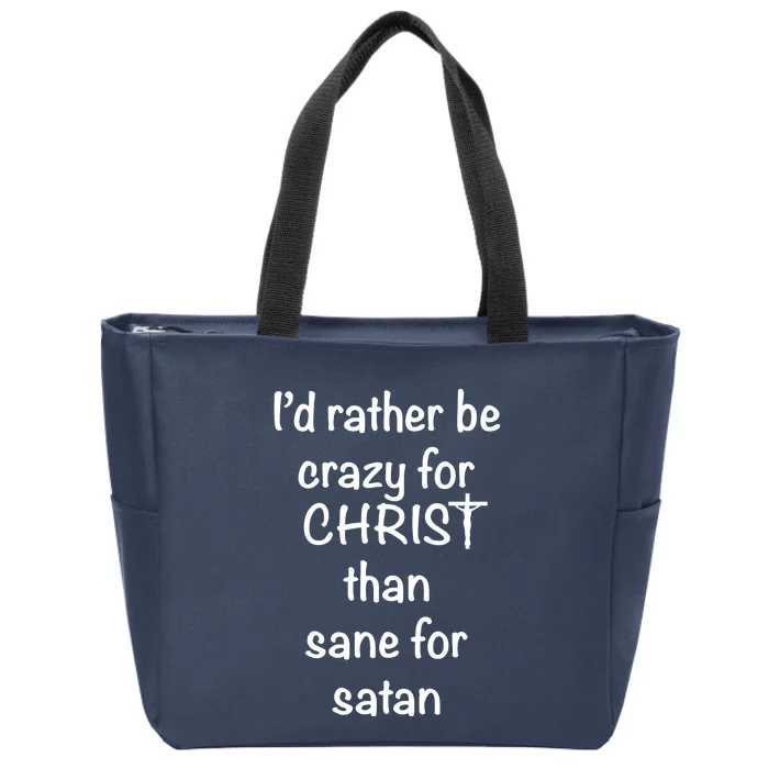 I’d Rather Be Crazy For Christ Than Sane For Satan Zip Tote Bag