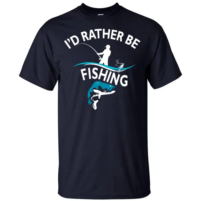 I'd Rather Be Fishing Tall T-Shirt