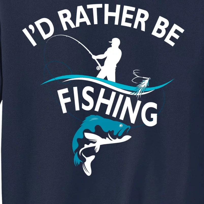 I'd Rather Be Fishing Tall Sweatshirt