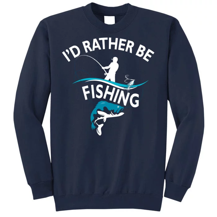 I'd Rather Be Fishing Tall Sweatshirt