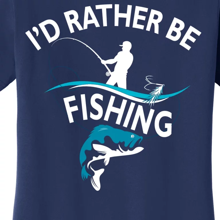 I'd Rather Be Fishing Women's T-Shirt