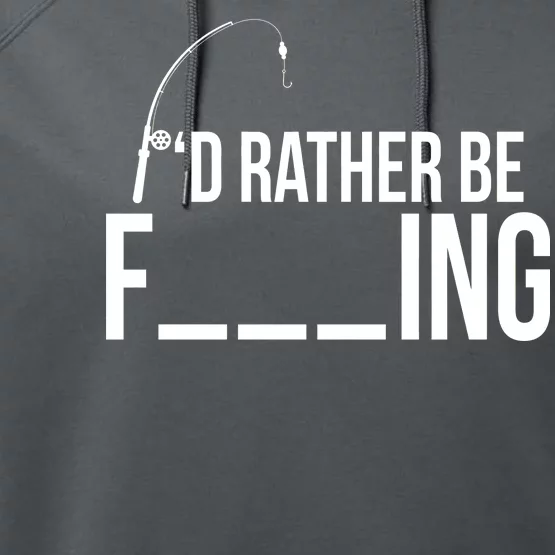 I'd Rather Be Fishing Funny Fisherman Performance Fleece Hoodie