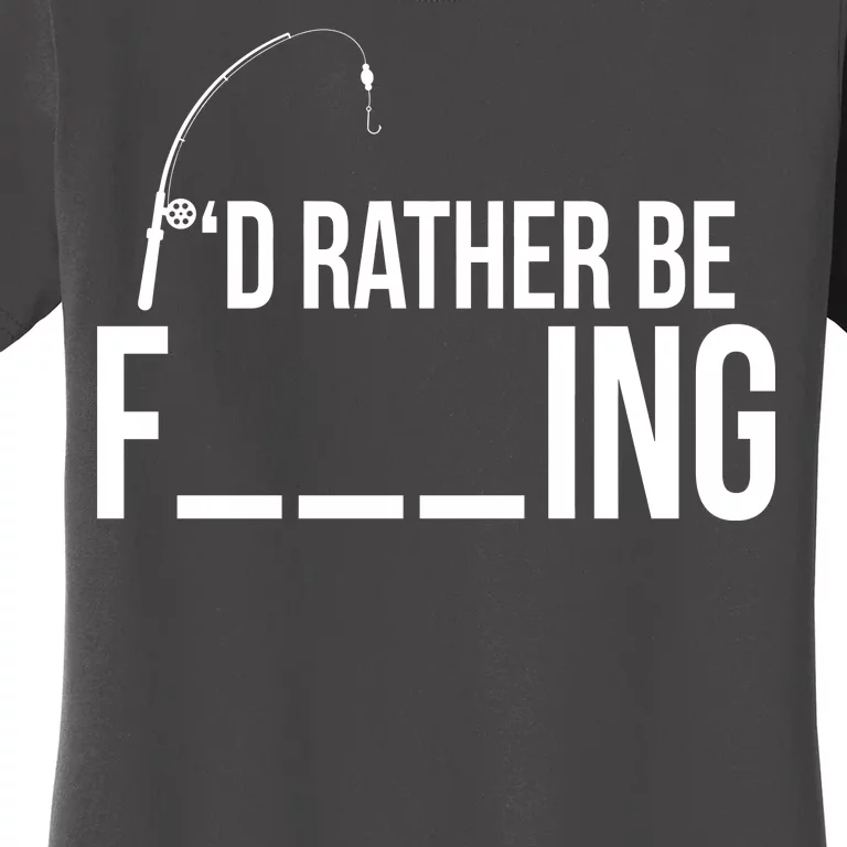 I'd Rather Be Fishing Funny Fisherman Women's T-Shirt