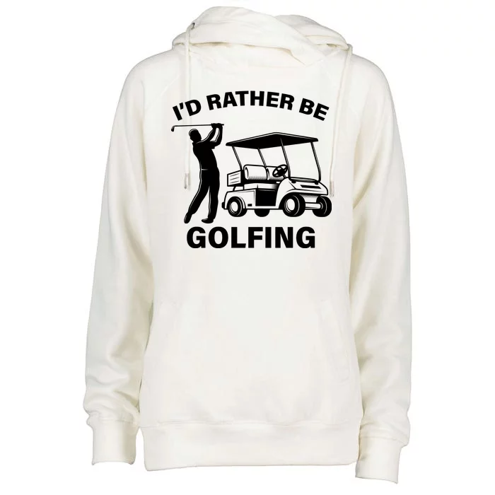 I'd Rather Be Golfing Womens Funnel Neck Pullover Hood