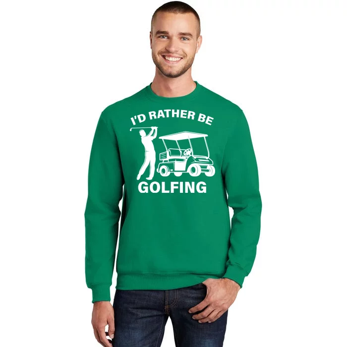 I'd Rather Be Golfing Sweatshirt