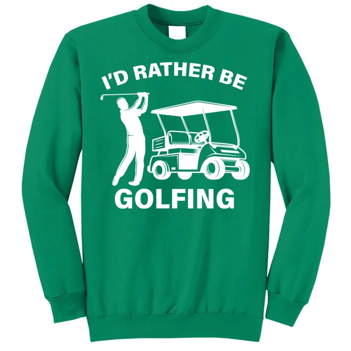 I'd Rather Be Golfing Sweatshirt