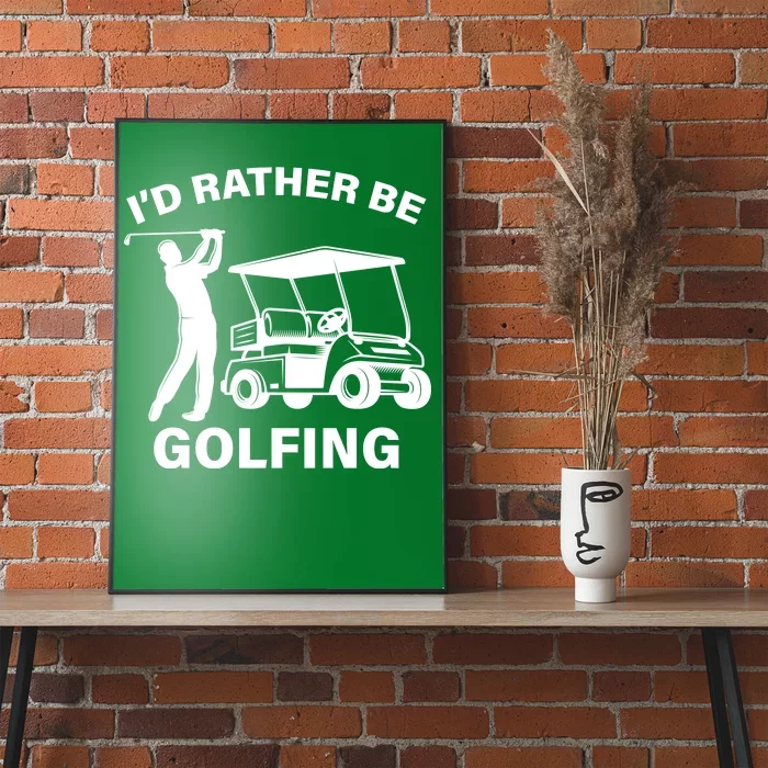 I'd Rather Be Golfing Poster