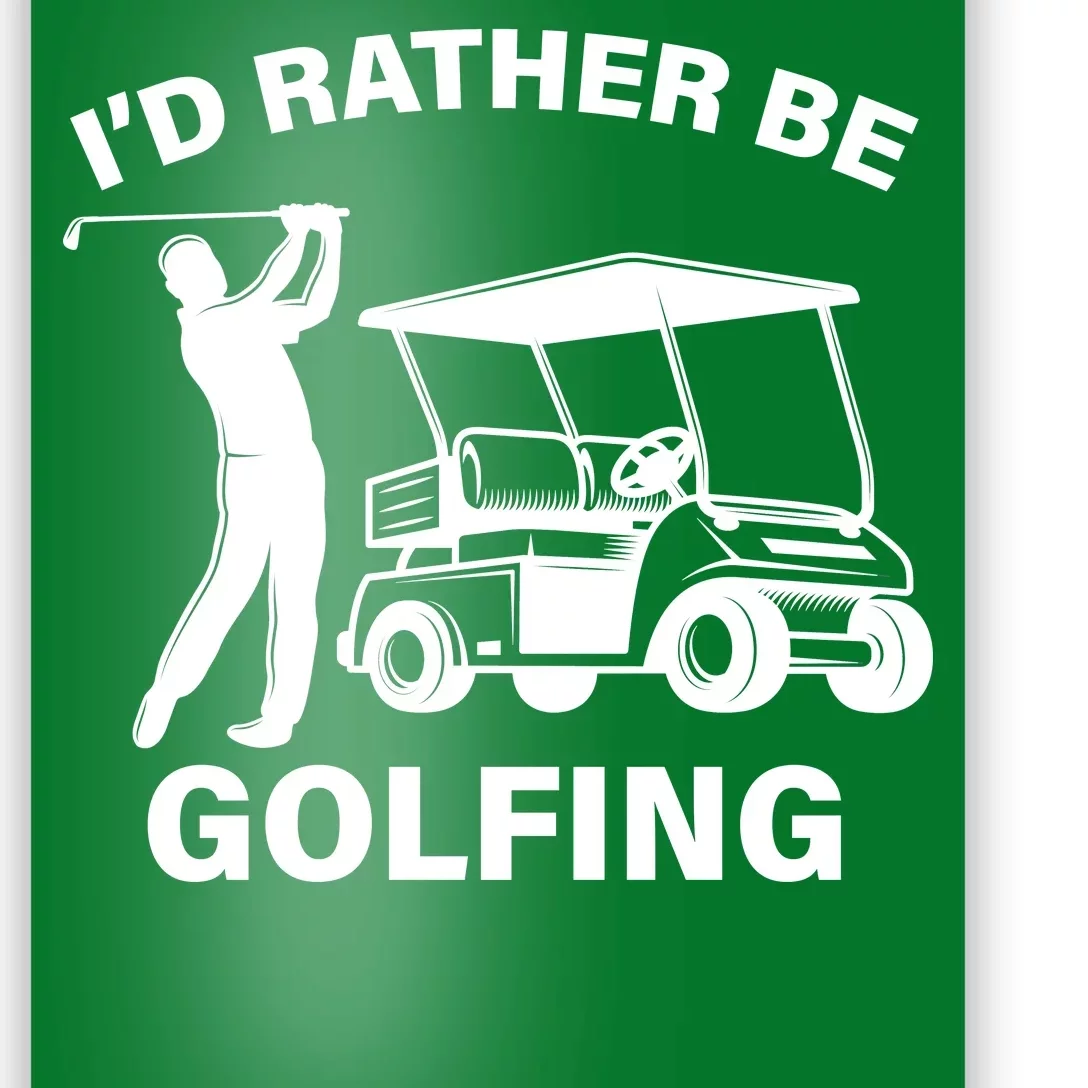 I'd Rather Be Golfing Poster