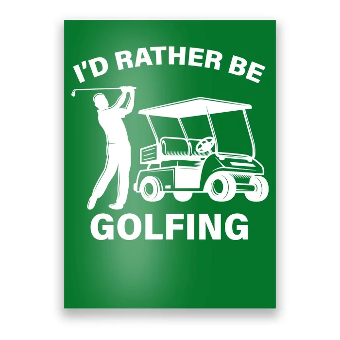 I'd Rather Be Golfing Poster