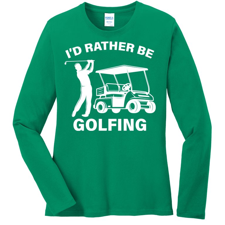 I'd Rather Be Golfing Ladies Missy Fit Long Sleeve Shirt