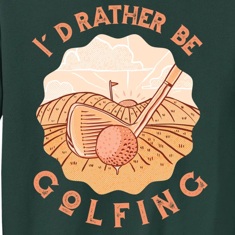 I'd Rather Be Golfing Funny Golf Hobby Sweatshirt